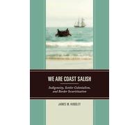 We Are Coast Salish: Indigeneity, Settler Colonialism, and Border Securitization
