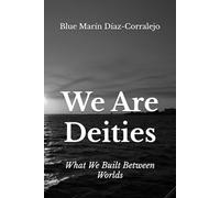 We Are Deities: What We Built Between Worlds