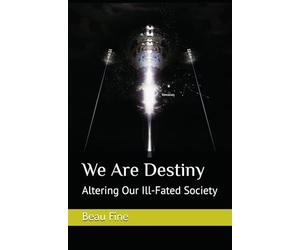 We Are Destiny: Altering Our Ill-Fated Society