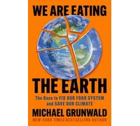 We Are Eating the Earth: The Race to Fix Our Food System and Save Our Climate