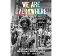 We Are Everywhere: Protest, Power, and Pride in the History of Queer Liberation