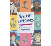We Are Explorers - Extraordinary Women Who Discovered The World