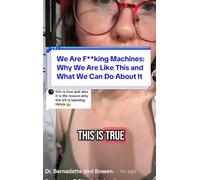 We Are F**king Machines: Why We Are Like This and What We Can Do About It