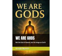 WE ARE GODS: Not the God of Heaven, but His Image on Earth