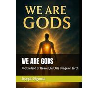WE ARE GODS: Not the God of Heaven, but His Image on Earth