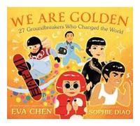 We Are Golden 27 Groundbreakers Who Changed the World by Eva Chen Eva Chen (Auteur)