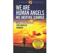 We Are Human Angels, We Inspire Change: A Complete Course for Angelic Humans - [Version Originale] Human Angels (Auteur)