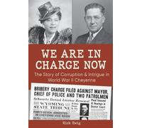 We Are in Charge Now: Corruption and Intrigue in World War II Cheyenne