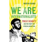 We Are Internationalists Prexy Nesbitt and the Fight for African Liberation - Martha Biondi - University of California Press - ebook (ePub) - Livre