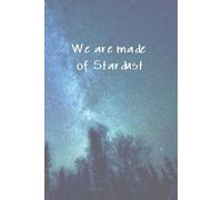 We Are Made of Stardust: journal |notebook| 120 pages, 6 x 9"