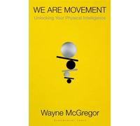 We Are Movement Unlocking Your Physical Intelligence - Wayne McGregor - Bloomsbury Tonic - ebook (ePub) - Livre