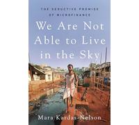 We Are Not Able to Live in the Sky: The Seductive Promise of Microfinance