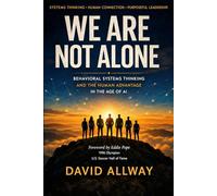 We Are Not Alone: Behavioral Systems Thinking and the Human Advantage in the Age of AI