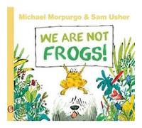 We Are Not Frogs by Michael Morpurgo Michael Morpurgo, Usher M B E , Sam (Auteur)