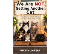 We Are NOT Getting Another Cat: True Stories of Cats, Chaos, and the Softies They Found