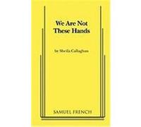 We Are Not These Hands Callaghan, Sheila (Auteur)