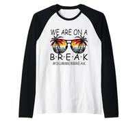 We are on A Break Lunettes pour Enseignant Summer Break Hello Summer Break Manche Raglan