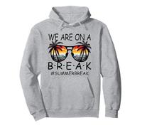 We are on A Break Lunettes pour Enseignant Summer Break Hello Summer Break Sweat à Capuche