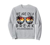 We are on A Break Lunettes pour Enseignant Summer Break Hello Summer Break Sweatshirt