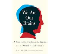 We Are Our Brains: A Neurobiography of the Brain, from the Womb to Alzheimer's