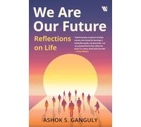 We Are Our Future: Reflections on life
