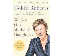 We Are Our Mothers' Daughters Cokie Roberts (Auteur)