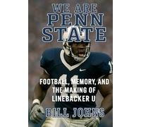 We Are Penn State: Football, Memory, and the Making of Linebacker U