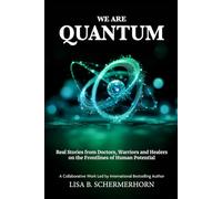 We Are Quantum: Real Stories from Doctors, Warriors and Healers on the Frontlines of Human Potential