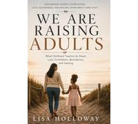 We Are Raising Adults: What Childhood Teaches Us About Love, Confidence, Boundaries, and Healing