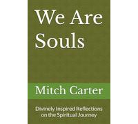 We Are Souls: Divinely Inspired Reflections on the Spiritual Journey