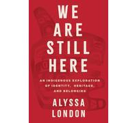 We Are Still Here: An Indigenous Exploration of Identity, Heritage, and Belonging