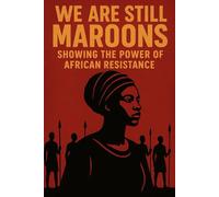 We Are Still Maroon: The Spirit of Freedom Across the Americas: A chronicle of rebellion, memory, and the unbroken African will.