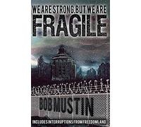 We Are Strong, But We Are Fragile