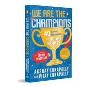 We Are the Champions: 40 Iconic Moments in Indian Sports, Inspiring Stories from Cricket, Olympics & Beyond, Biographies of India’s Legendary Athletes, Ages 13+