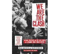 We Are the Clash: Reagan, Thatcher, and the Last Stand of a Band That Mattered