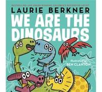 We Are the Dinosaurs by Laurie Berkner & Illustrated by Ben Clanton Laurie Berkner Illustrated by Ben Clanton (Auteur)