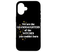 We are The Granddaughters of The Witches You Couldn't Burn Coque pour iPhone 16