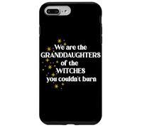 We are The Granddaughters of The Witches You Couldn't Burn Coque pour iPhone 7 Plus/8 Plus