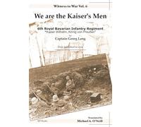 We are the Kaiser's Men: 6th Royal Bavarian Infantry Regiment, 'Kaiser Wilhelm König von Preußen'