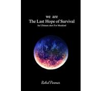 We Are The Last Hope of Survival: An Ultimate alert For Mankind