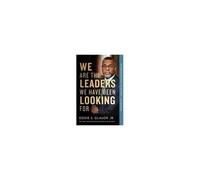 We Are The Leaders We Have Been Looking For
