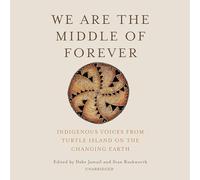 We Are the Middle of Forever: Voices Indigenous from Turtle Island on the Changing Earth