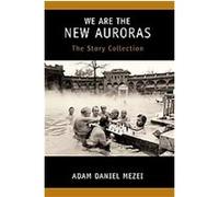 We Are the New Auroras Adam Daniel Mezei (Auteur)