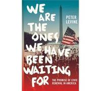 We Are the Ones We Have Been Waiting For by Levine Peter Research Director Research Director Jonathan Tish College of Citizenship and Public Service Tufts Levine Peter Research Director Research Direc