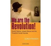 We Are The Revolution!: Rudolf Steiner, Joseph Beuys And The Threefold Social Impulse (Paperback) Ulrich Roesch, (Auteur)