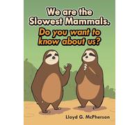 We Are the Slowest Mammals.: Do You Want to Know More about Us?