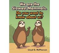 We Are the Slowest Mammals.: Do You Want to Know More about Us?