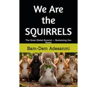 We Are the Squirrels: The Great Global Summit (GGS 1.0) - Reclaiming Our Home