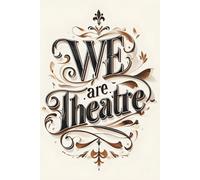 We are Theatre: The Ultimate Fan & Performer's Journal: Capture Audition Notes, Rehearsal Memories, Show Reviews, and Your Love for the Arts.