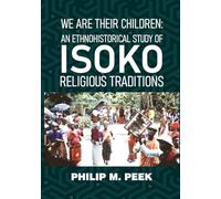 We Are Their Children: An Ethnohistorical Study of Isoko Religious Traditions